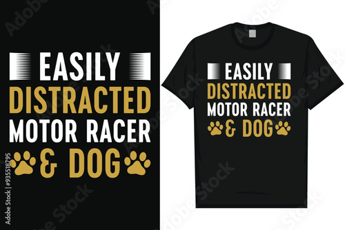 Easily distracted by motor racer and dogs typography tshirt design