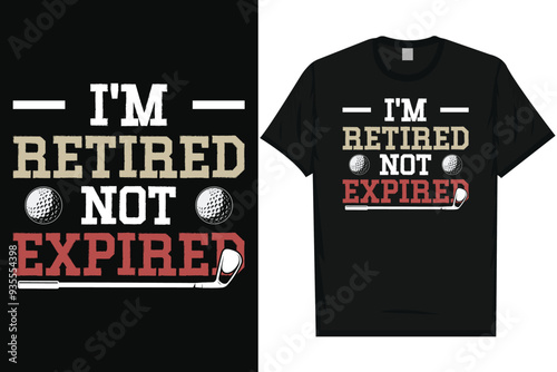 I'm retired not expired golf playing typography tshirt design