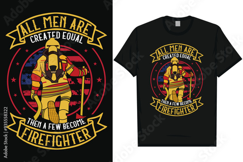 All men are created equal then a few become firefighter typography graphics tshirt design