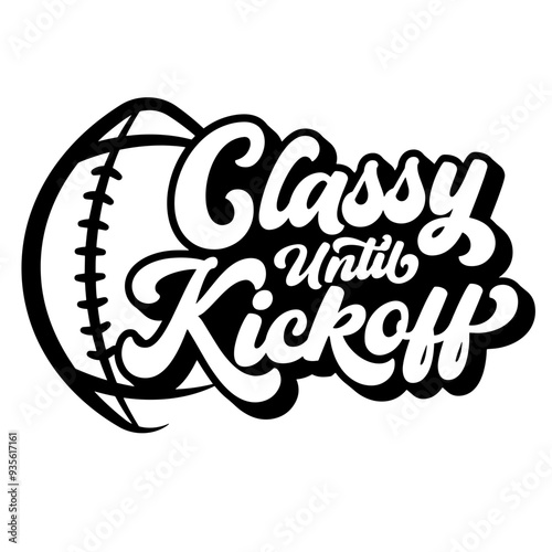 Classy Until Kickoff SVG | Football Mom Svg | Womens Football Shirt | Football Sister Svg