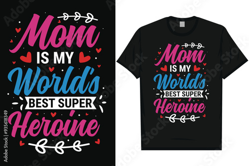 Mom is my world's best super heroine typography tshirt design