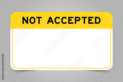 Label banner that have yellow headline with word not accepted and white copy space, on gray background
