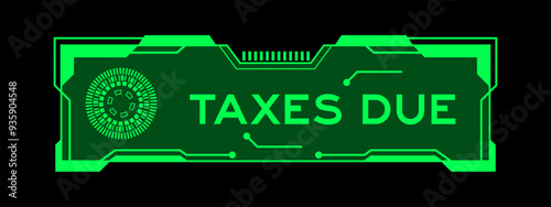 Green color of futuristic hud banner that have word taxes due on user interface screen on black background
