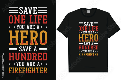 Save one life you are a hero firefighter fireman typography tshirt design
