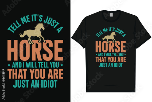 Tell me it's just a horse horses, riding horses racing vintage graphics typography t-shirt design
