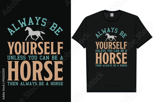 Always be yourself unles you can be a horse horses, riding horses racing vintage graphics typography t-shirt design