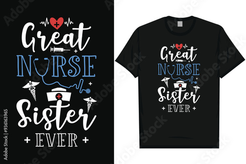 Great nurse sister ever nurse or nursing typography tshirt design
