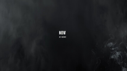 This captivating minimalist wallpaper invites reflection with the compelling phrase now or set against an ethereal smoky backdrop, inspiring immediate action and decision-making