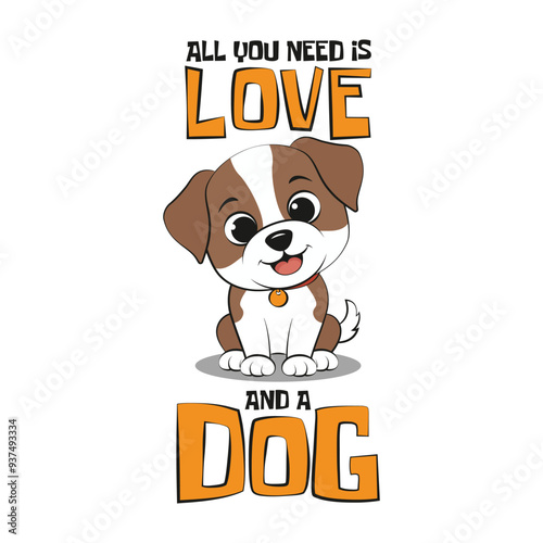 Cute playful puppy with an inspirational motivational funny quote all you need is love and a dog. Vector illustration for tshirt, merch website, clip art, poster and print on demand merchandise.