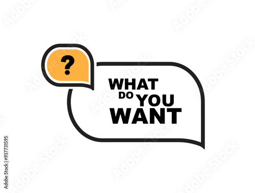 what do you want sign on white background	