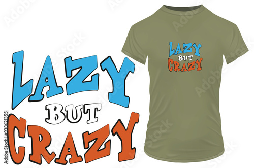 Funny quote lazy but crazy. Vector illustration for tshirt, website, clip art, poster and custom print on demand merchandise.