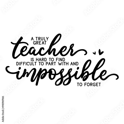 A Truly Great Teacher Is Hard To Find Difficult To Part With And Impossible To Forget SVG | Teacher Svg | Principal Svg