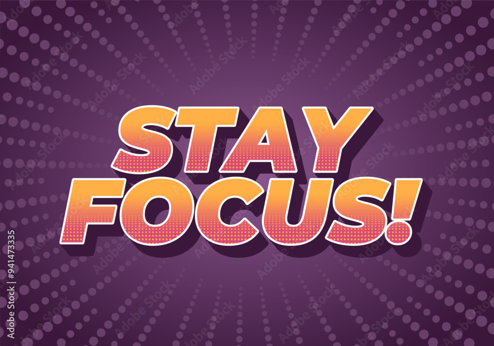 Stay focus. Text effect in 3D style with good colors Stay focus. Text effect in 3D style with good colors