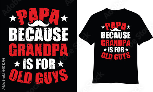 Papa because grandpa is for old guys t-shirt design