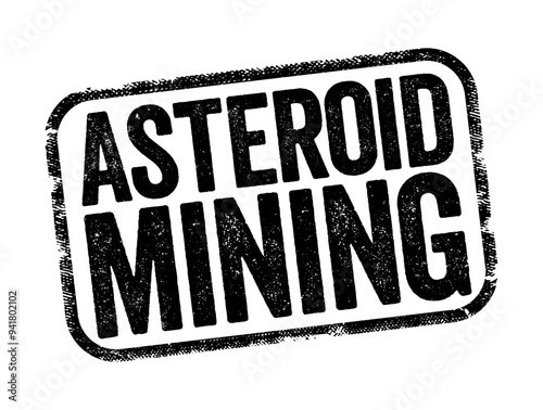 Asteroid Mining is the hypothetical exploitation of materials from asteroids and other minor planets, including near-Earth objects, text stamp concept background