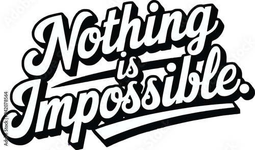 Nothing is impossible,slogan typography tee shirt design.Motivation and inspirational quote.Clothing,t shirt,apparel and other uses Vector print, typography, poster.