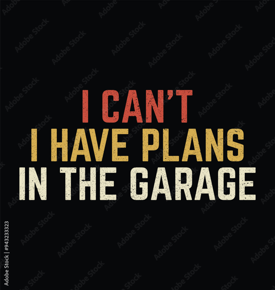 I Can't I Have Plans In The Garage Funny Retro Vintage Mechanical Engineer Labor Mechanic T-shirt Design I Can't I Have Plans In The Garage Funny Retro Vintage Mechanical Engineer Labor Mechanic T-shirt Design