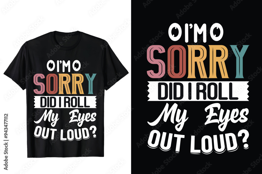 I'm sorry did i roll my eyes out loud, creative colorful custom typography Black T-shirt design
I'm sorry did i roll my eyes out loud, creative colorful custom typography Black T-shirt design