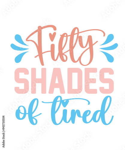 Fifty shades of tired Funny quotes svg T shirt Design, Sarcasm Svg Bundle, Sarcastic Svg Bundle, Sarcastic Sayings Svg Bundle, Sarcastic Quotes Svg, Silhouette, Cricut