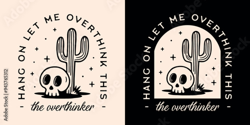 Overthinker overthinking hang on let me overthink this funny humor sarcastic quotes sayings. Boho desert celestial skull and cactus drawing aesthetic illustration shirt design print vector cut file.