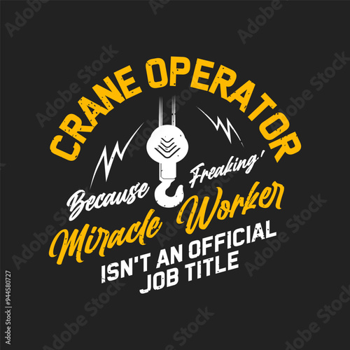 Crane operator because freaking. Crane operator simple typography design with grunge effect.