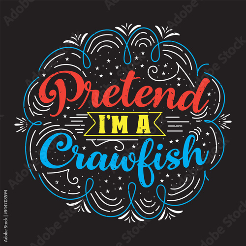 Pretend I am A Craw fish. Craw fish Design with slogan typography design. Craw fish retro vintage with grunge.
