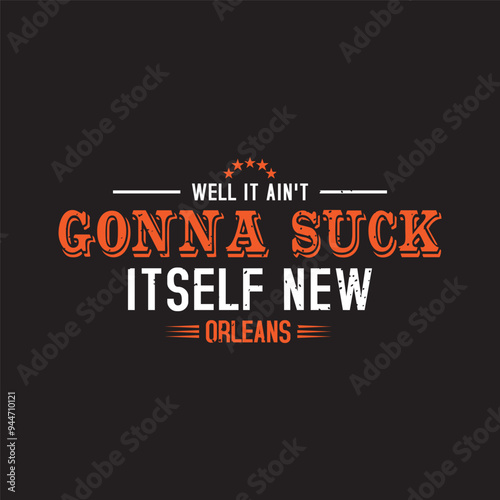 Well it are not gonna suck itself new orleans. Craw fish retro vintage with grunge. Craw fish Design with slogan typography design.