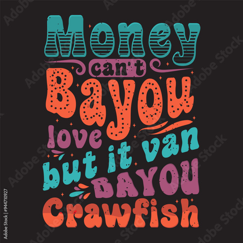 Money can not bayou love but it van bayou crayfish. Craw fish retro vintage with grunge. Craw fish Design with slogan typography design.