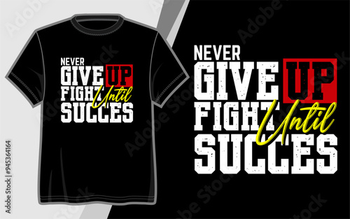 Never Give Up Fight until you succeed, typography vector design for t-shirt print