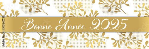 2025 - Carte de vœux ou bannière raffinée et luxueuse, or sur un fond blanc, pour souhaiter la nouvelle année avec un bouquet de houx - texte français - traduction : bonne année.