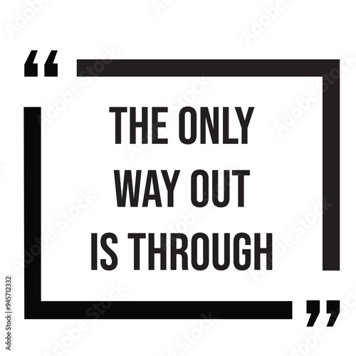 The only way out is through inspirational design quote, motivational quotes, typography illustration lettering quotes