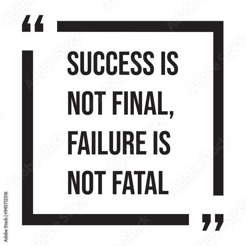 Success is not final, failure is not fatal inspirational design quote, motivational quotes, typography illustration lettering quotes photo