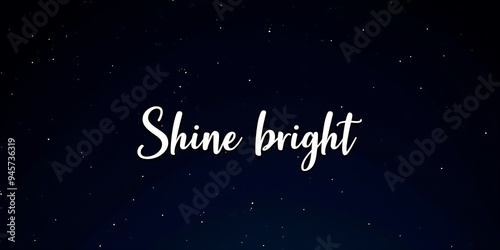 Produce a quote graphic with Shine bright in