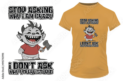 Cute little baby monster with a hammer in hand and a funny quote Stop asking why I am crazy, I don't ask why you're stupid. Vector illustration for tshirt, website, clip art and print on demand merch. photo