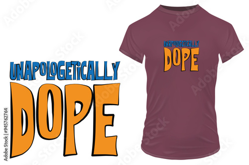 A funny inspirational motivational quote unapologetically dope. Vector illustration for tshirt, website, clip art, poster and print on demand merchandise.