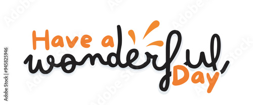 Have a Wonderful Day Vector Graphic with Bright and Positive Typography, Ideal for Inspirational Designs and Creative Projects"
positive message, inspirational design, typography, wonderful
