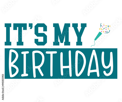 It’s My Birthday Svg,Happy Birthday Svg,Birthday Cut File,Birthday Svg,Cut File,Cricut,Birthday Silhouette,Silhouette