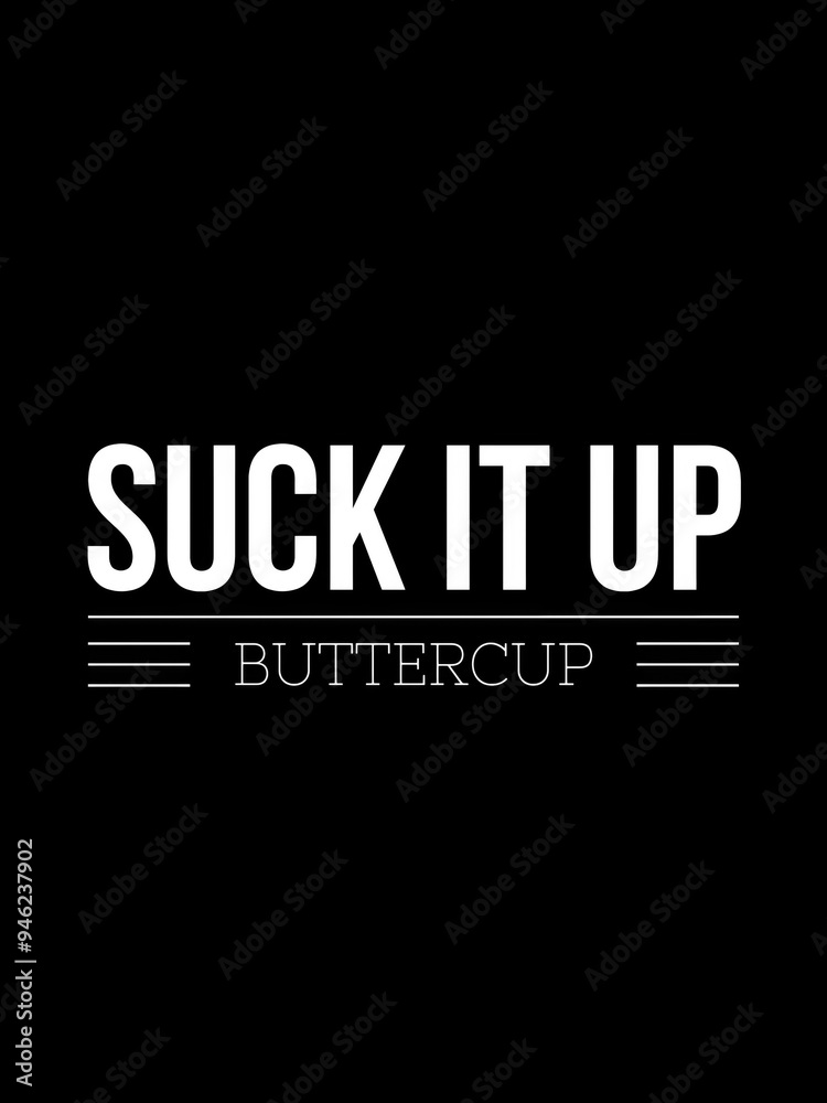 Fototapeta premium suck it up buttercup