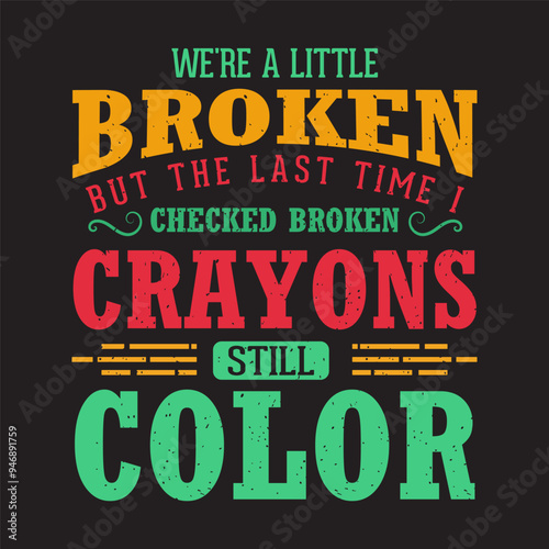We are a little broken. Crayons typography design, Crayons with colorful template ready to print.