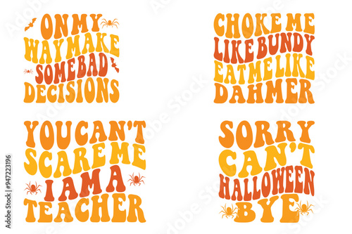 On my way make some bad decisions, choke me like bundy eat me like dahmer, you can't scare me i am, a teacher retro wavy designs