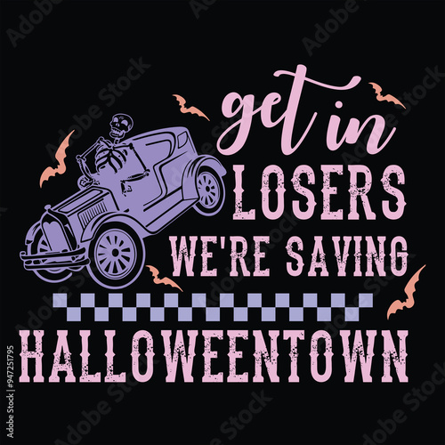 GET IN LOSERS WE'RE SAVING HALLOWEENTOWN  FUNNY HALLOWEEN T-SHIRT DESIGN