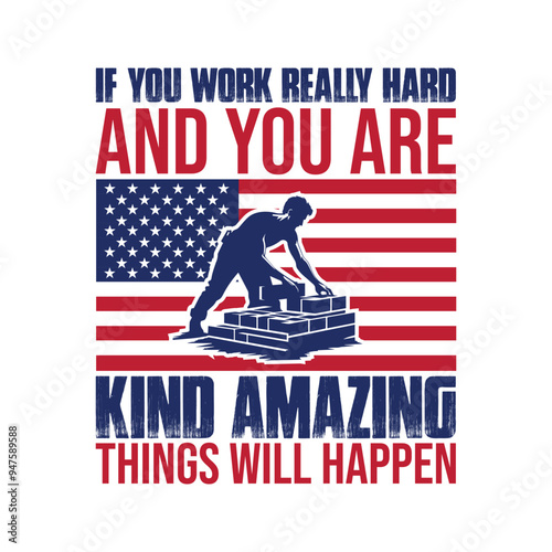 If You Work Really Hard And You Are Kind Amazing  - Labor Day Typography T-Shirt Design Vector, International Workers Day illustration