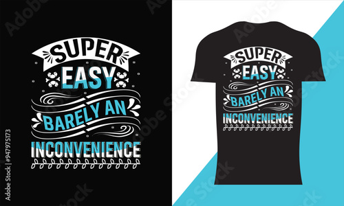 Super Easy Barely An Inconvenience T-shirt Design