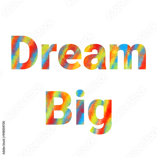 Colorful watercolor "Dream Big" quote for motivational and inspirational posters, social media, and more. 