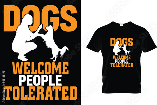 Dogs welcome people tolerated - Dog T Shirt Design