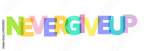 NEVER GIVE UP. A motivating phrase for learning, training, self-perfection and goal achievement