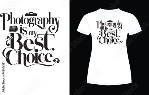 Photography is my best choice t shirt design 