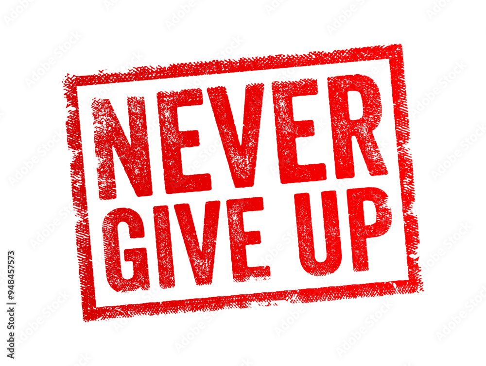 Never Give Up means to persist and continue striving towards a goal despite difficulties, obstacles, or setbacks, text concept stamp Never Give Up means to persist and continue striving towards a goal despite difficulties, obstacles, or setbacks, text concept stamp