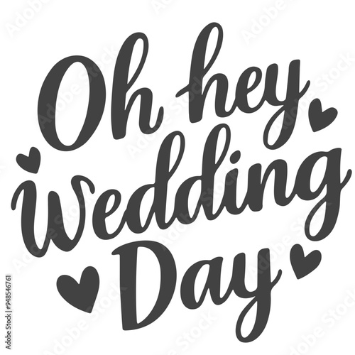 A black and white text graphic that says "Oh hey Wedding Day" with hearts around it