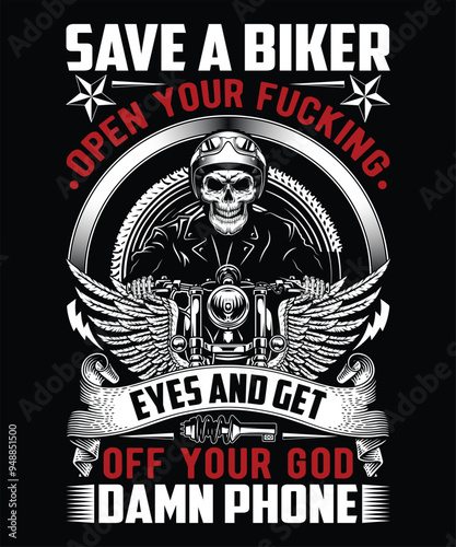 Save A Biker Open Your Fucking Eyes And Get Off Your God Damn Phone Graphic Vector T-Shirt Illustration